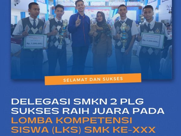 Delegasi SMK Negeri 2 Palembang Sukses Raih Juara pada LKS SMK Ke XXX Provinsi Sumatera Selatan