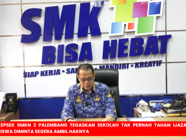 Kepala SMK Negeri 2 Palembang Menegaskan Sekolah Tidak Pernah Menahan Ijazah Siswa
